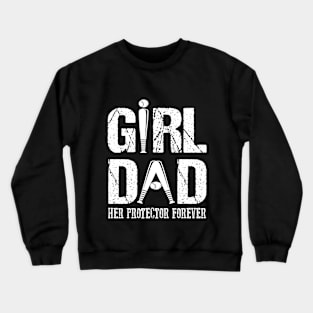 Girl Dad Her Protector Forever Crewneck Sweatshirt